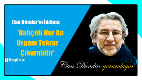 Can Dündar'ın İddiası: Bahçeli Her An Urganı...